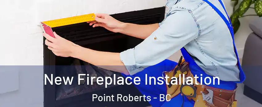  New Fireplace Installation Point Roberts - BC