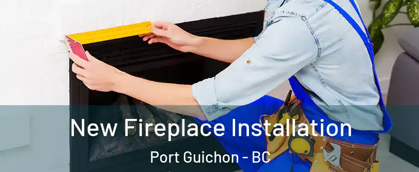  New Fireplace Installation Port Guichon - BC