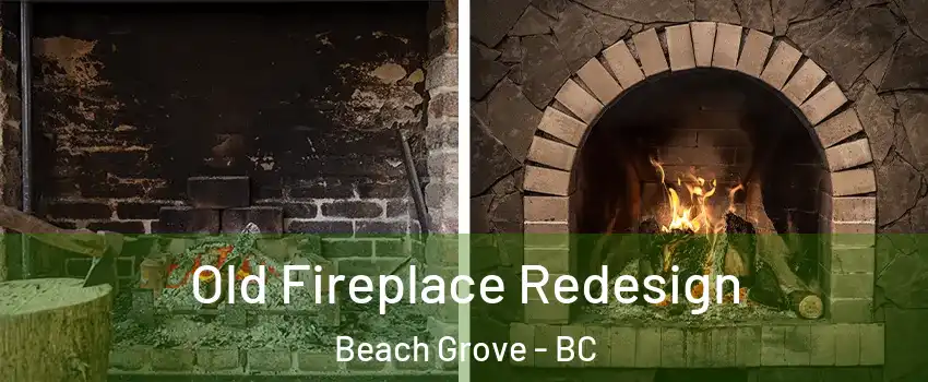  Old Fireplace Redesign Beach Grove - BC