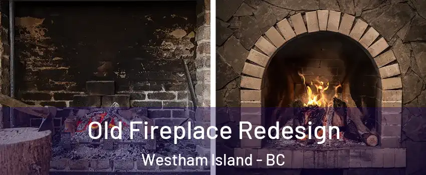  Old Fireplace Redesign Westham Island - BC