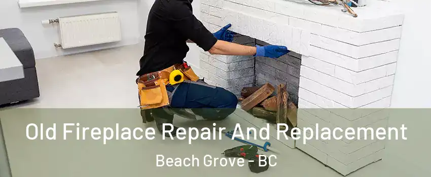  Old Fireplace Repair And Replacement Beach Grove - BC
