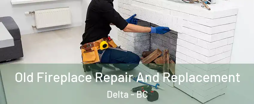 Old Fireplace Repair And Replacement Delta - BC