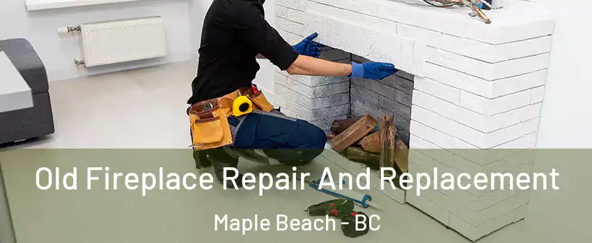  Old Fireplace Repair And Replacement Maple Beach - BC
