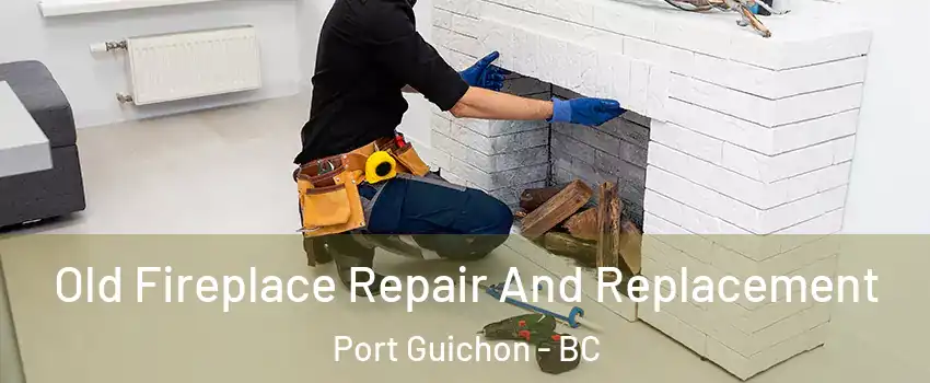  Old Fireplace Repair And Replacement Port Guichon - BC