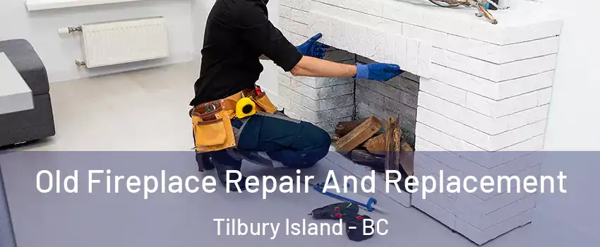  Old Fireplace Repair And Replacement Tilbury Island - BC