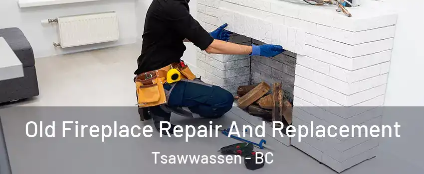  Old Fireplace Repair And Replacement Tsawwassen - BC