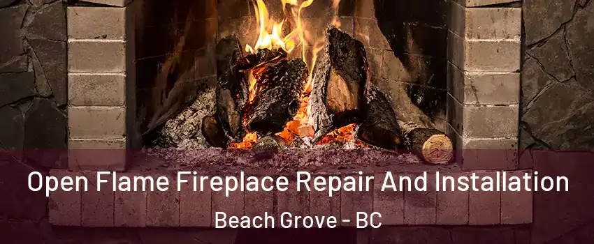  Open Flame Fireplace Repair And Installation Beach Grove - BC