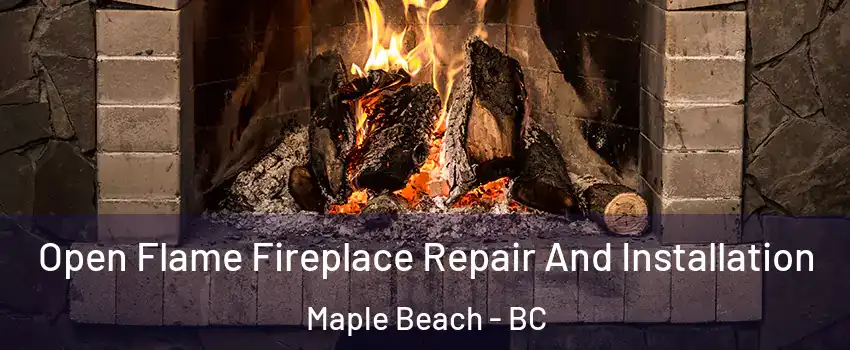  Open Flame Fireplace Repair And Installation Maple Beach - BC