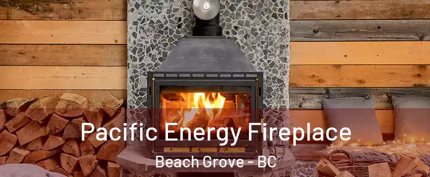  Pacific Energy Fireplace Beach Grove - BC