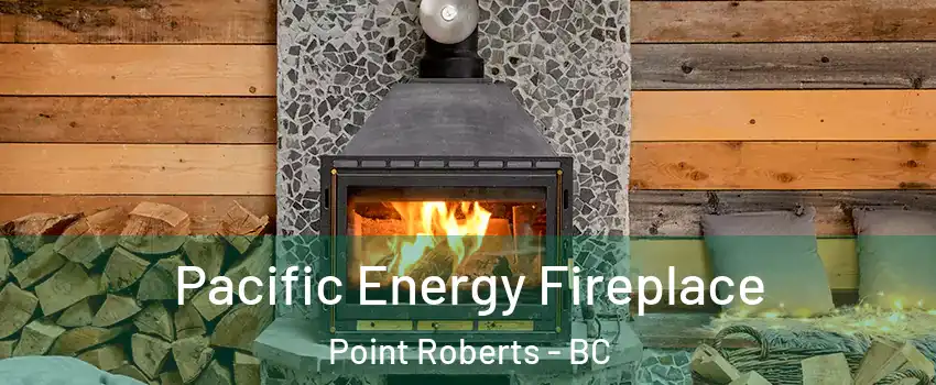  Pacific Energy Fireplace Point Roberts - BC