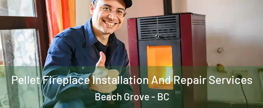  Pellet Fireplace Installation And Repair Services Beach Grove - BC
