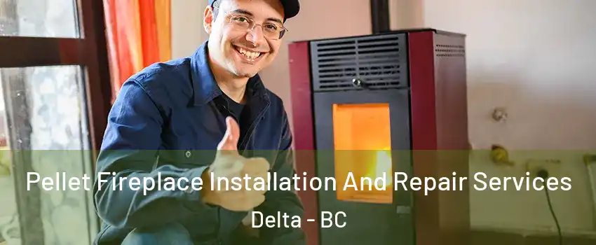  Pellet Fireplace Installation And Repair Services Delta - BC