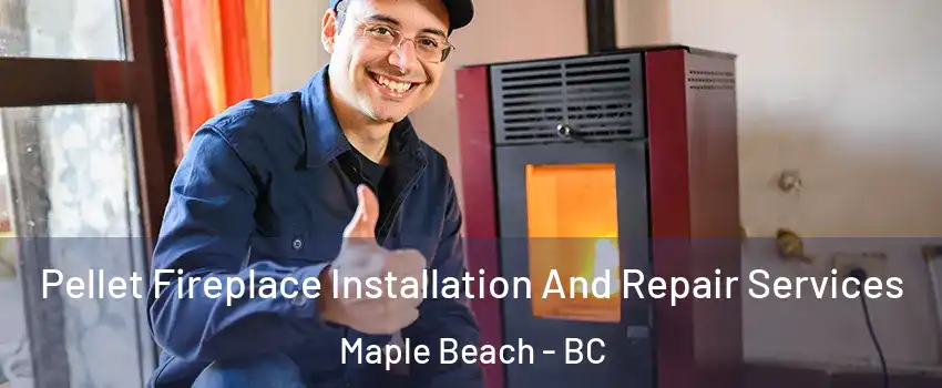  Pellet Fireplace Installation And Repair Services Maple Beach - BC