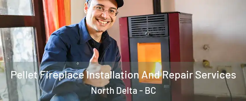  Pellet Fireplace Installation And Repair Services North Delta - BC