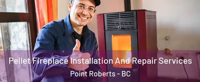  Pellet Fireplace Installation And Repair Services Point Roberts - BC