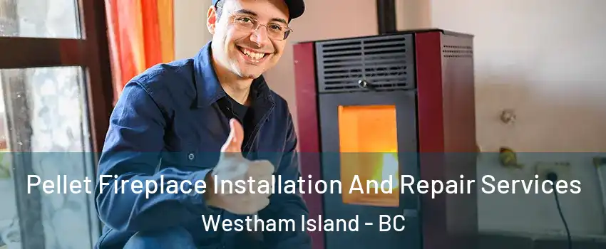  Pellet Fireplace Installation And Repair Services Westham Island - BC