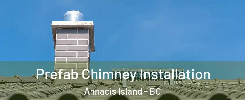  Prefab Chimney Installation Annacis Island - BC
