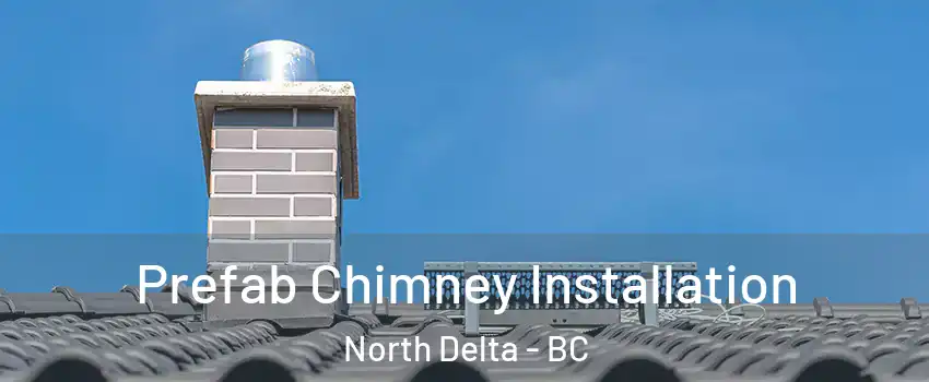  Prefab Chimney Installation North Delta - BC