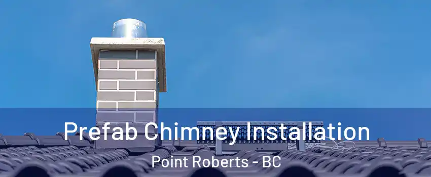  Prefab Chimney Installation Point Roberts - BC