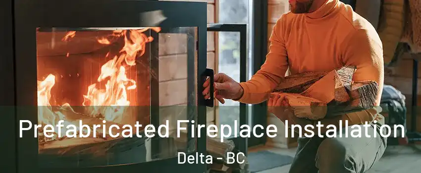  Prefabricated Fireplace Installation Delta - BC