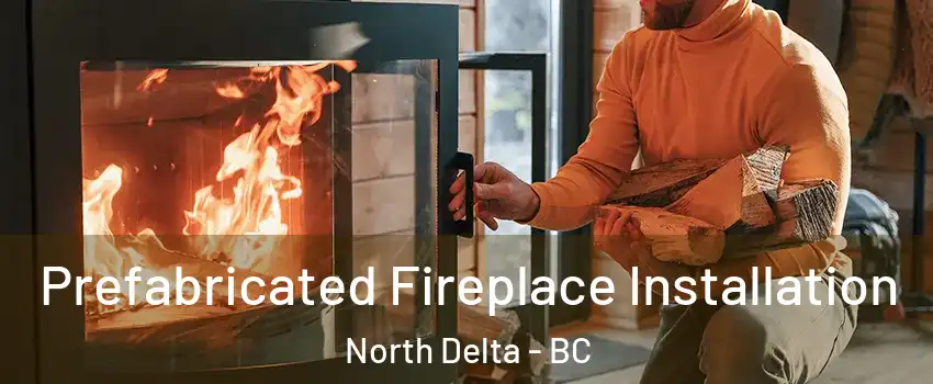  Prefabricated Fireplace Installation North Delta - BC