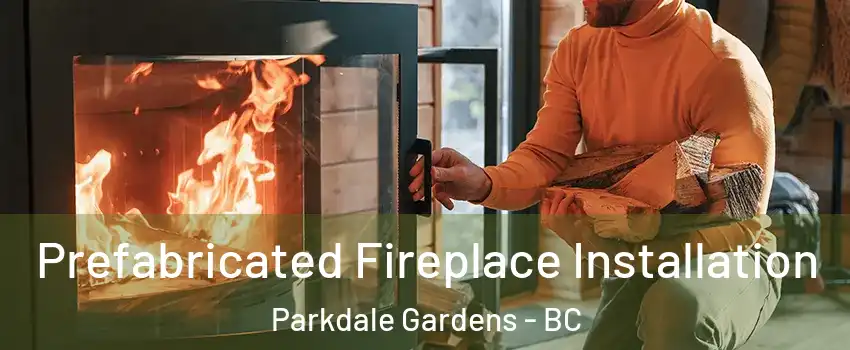  Prefabricated Fireplace Installation Parkdale Gardens - BC