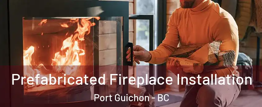  Prefabricated Fireplace Installation Port Guichon - BC