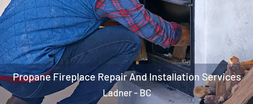  Propane Fireplace Repair And Installation Services Ladner - BC