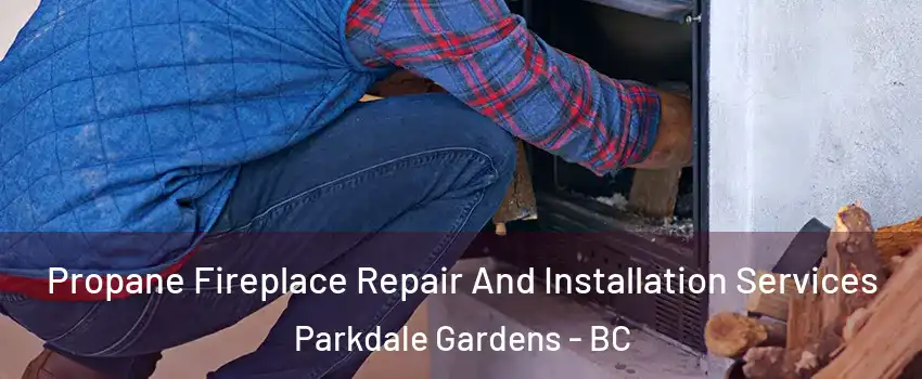  Propane Fireplace Repair And Installation Services Parkdale Gardens - BC