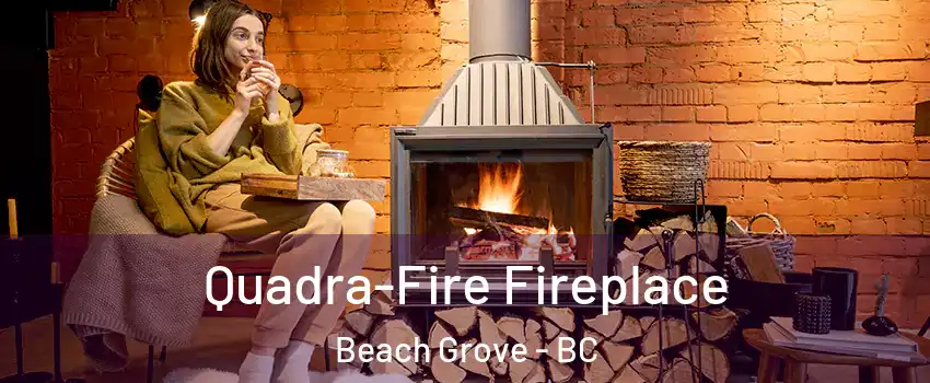  Quadra-Fire Fireplace Beach Grove - BC