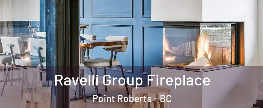  Ravelli Group Fireplace Point Roberts - BC