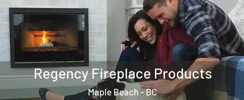  Regency Fireplace Products Maple Beach - BC