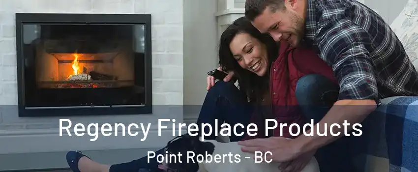  Regency Fireplace Products Point Roberts - BC