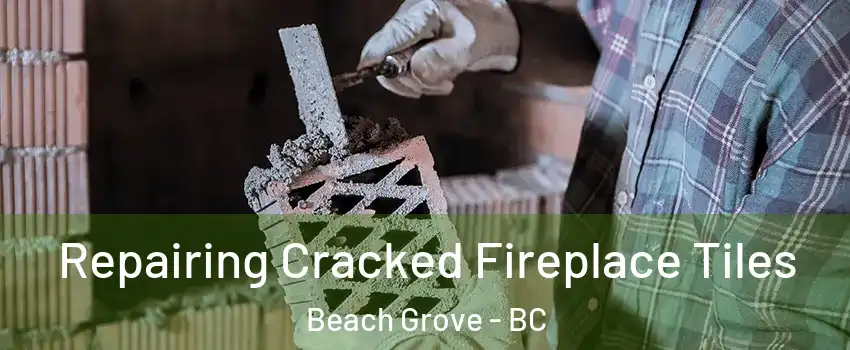  Repairing Cracked Fireplace Tiles Beach Grove - BC