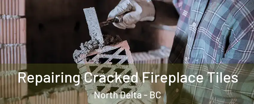  Repairing Cracked Fireplace Tiles North Delta - BC