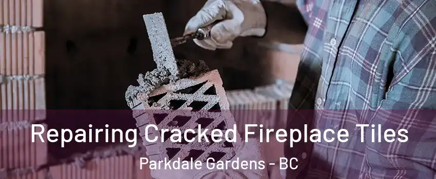  Repairing Cracked Fireplace Tiles Parkdale Gardens - BC