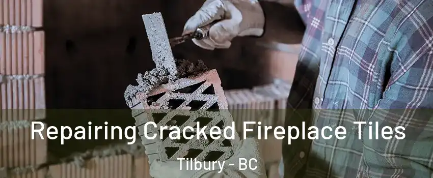  Repairing Cracked Fireplace Tiles Tilbury - BC
