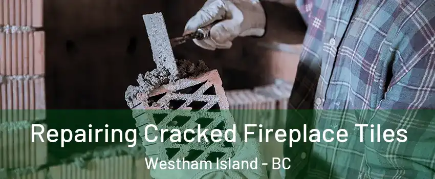  Repairing Cracked Fireplace Tiles Westham Island - BC