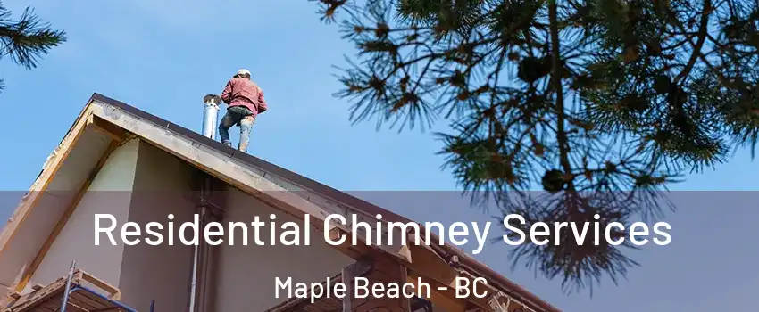  Residential Chimney Services Maple Beach - BC