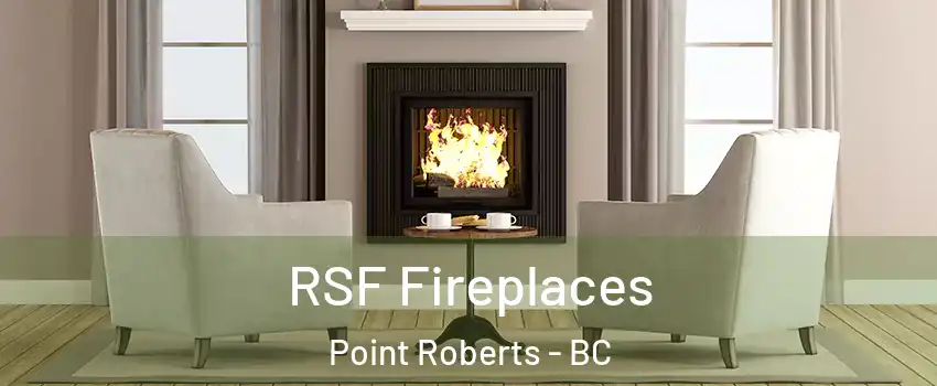  RSF Fireplaces Point Roberts - BC
