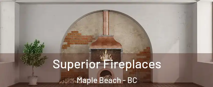  Superior Fireplaces Maple Beach - BC