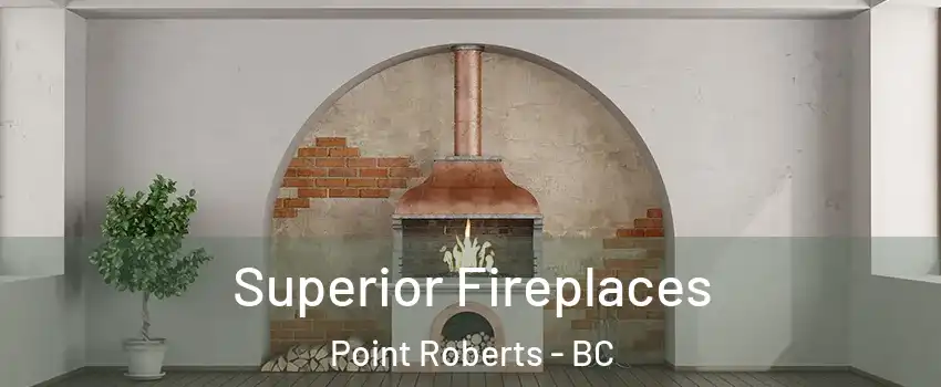  Superior Fireplaces Point Roberts - BC