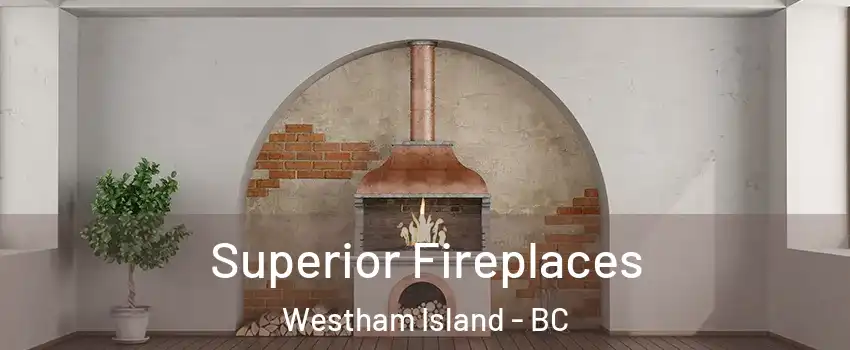  Superior Fireplaces Westham Island - BC