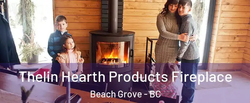 Thelin Hearth Products Fireplace Beach Grove - BC