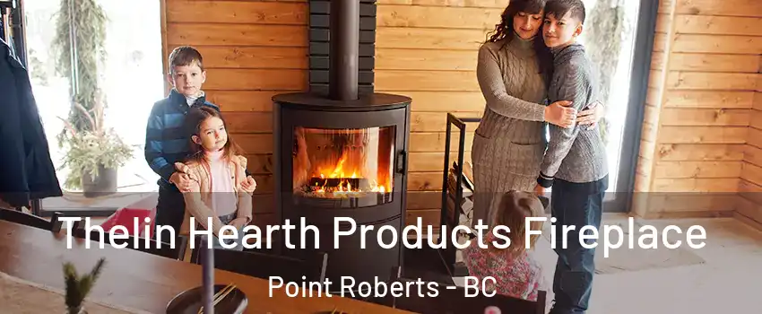  Thelin Hearth Products Fireplace Point Roberts - BC