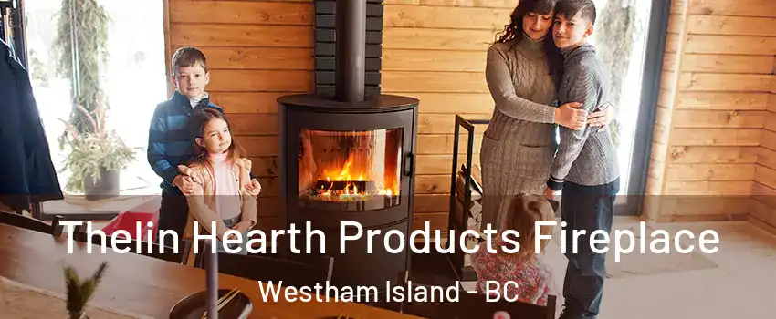  Thelin Hearth Products Fireplace Westham Island - BC