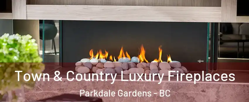  Town & Country Luxury Fireplaces Parkdale Gardens - BC