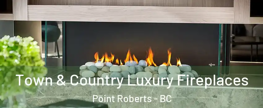  Town & Country Luxury Fireplaces Point Roberts - BC