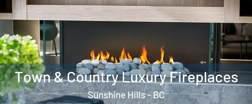  Town & Country Luxury Fireplaces Sunshine Hills - BC