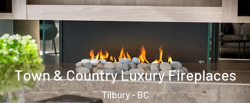  Town & Country Luxury Fireplaces Tilbury - BC